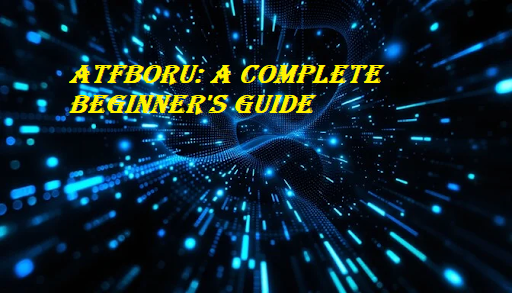 ATFBORU: A Complete Beginner's Guide