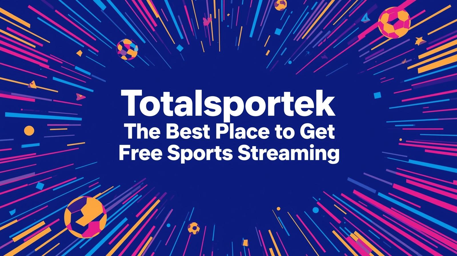 Totalsportek: The Best Place to Get Free Sports Streaming