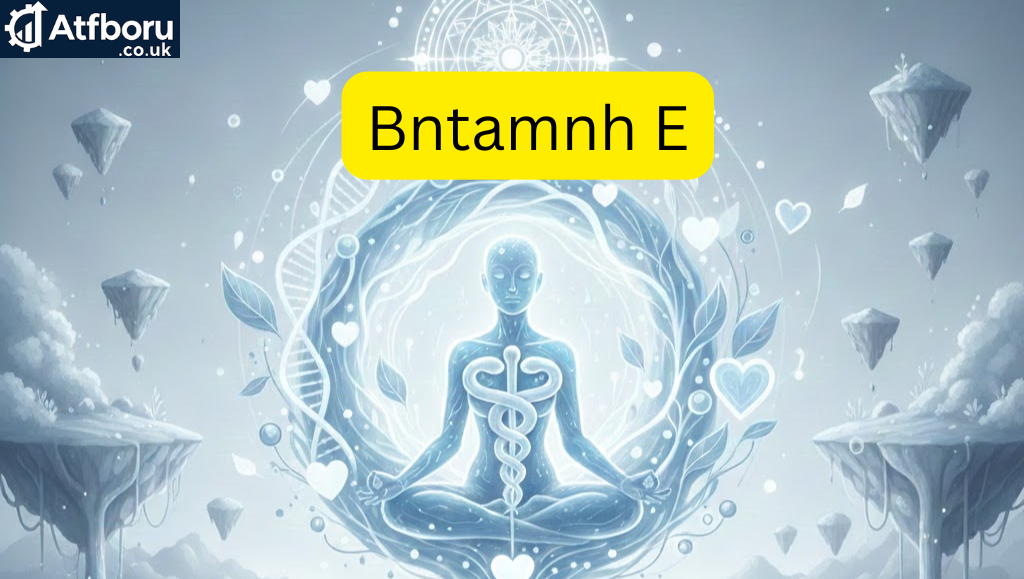 Bntamnh E: Health Meaning, Symbolism & Key Benefits