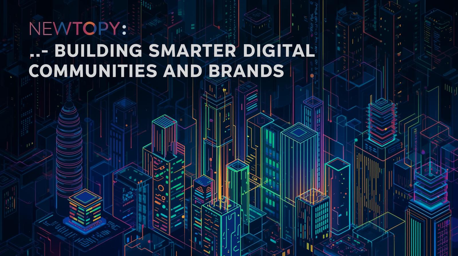 Newtopy: Building Smarter Digital Communities and Brands